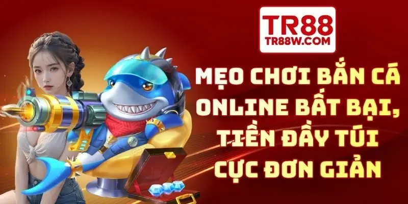 mẹo chơi bắn cá online