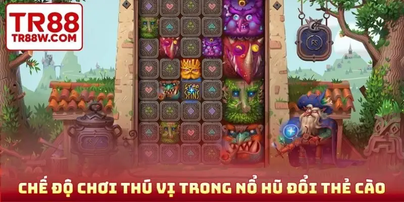 Những chế độ chơi thú vị trong nổ hũ đổi thẻ cào