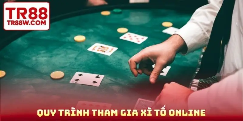 Quy trình tham gia xì tố online